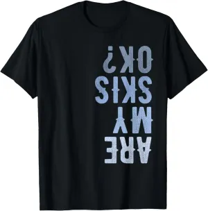 Are My Skis Ok Activity Sport Skiing Travel T-Shirt