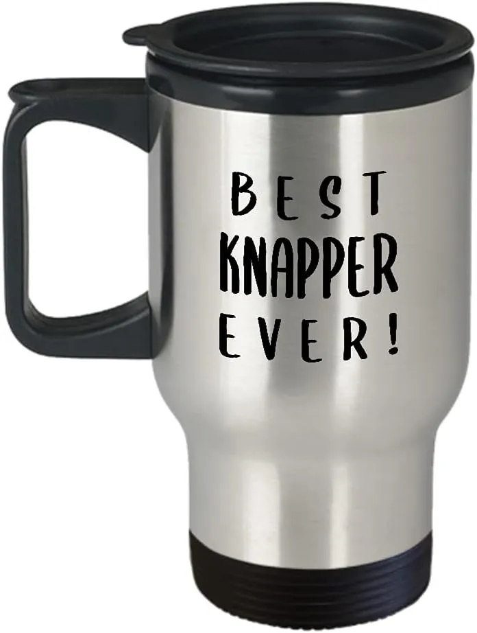 Gifts for BestEver Knapper Travel Mug Insulated Coffee Tumbler - Knapping Hobby Professional Stone Flint Knapping Knap Themed Hobbyist Funny Cute Gag Idea Recognition Award Reward