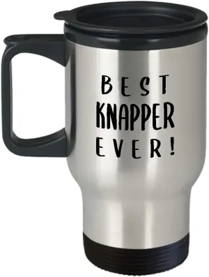 Gifts for BestEver Knapper Travel Mug Insulated Coffee Tumbler - Knapping Hobby Professional Stone Flint Knapping Knap Themed Hobbyist Funny Cute Gag Idea Recognition Award Reward