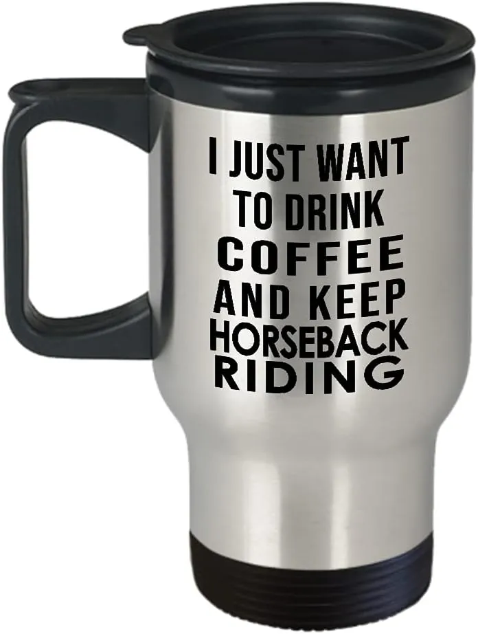 Horseback Riding Themed Travel Mug Insulated Coffee Tumbler - Horse Lover Equestrian Horse Rider Racing Ride Sports Hobby Gifts Funny Cute Gag Idea - Just Want to Drink and Keep