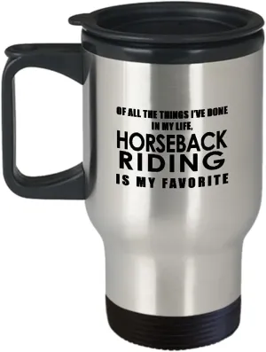 Horseback Riding Themed Travel Mug Insulated Coffee Tumbler - Horse Lover Equestrian Horse Rider Racing Ride Sports Hobby Gifts Funny Cute Gag Idea - Of All the Things My Favorite