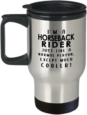 Im a Horseback Rider Travel Mug Insulated Coffee Tumbler - Horse Lover Equestrian Horse Ride Riding Sports Racing Themed Gifts Funny Cute Gag Idea - Like Normal Person Cooler